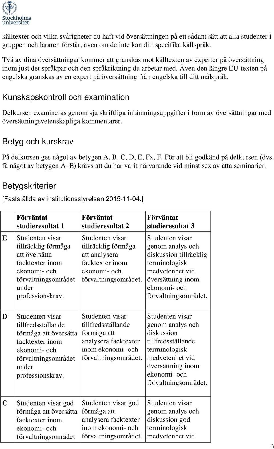 Även den längre EU-texten på engelska granskas av en expert på översättning från engelska till ditt målspråk.