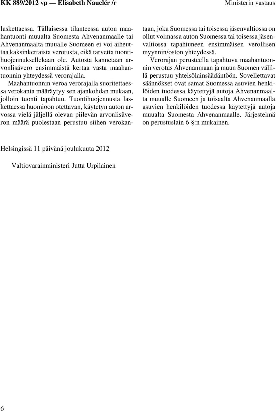 Autosta kannetaan arvonlisävero ensimmäistä kertaa vasta maahantuonnin yhteydessä verorajalla.