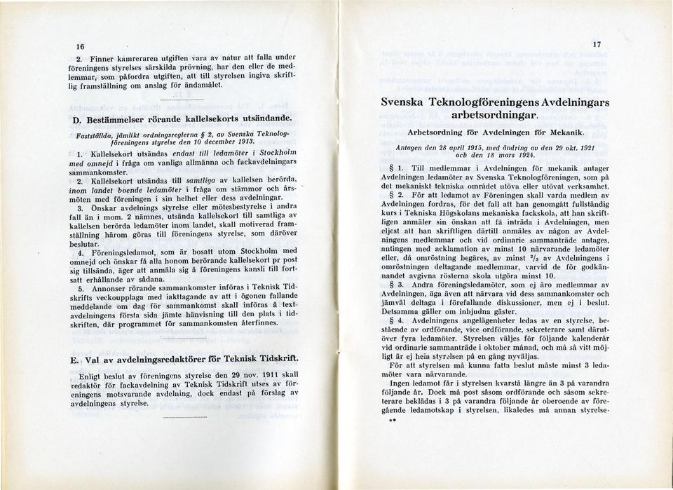 december 1913. 1. Kallelsekort utsändas endast till ledamöter i Stockholm med omnejd i fråga om vanliga allmänna och fackavdelningars sammankomster. 2.