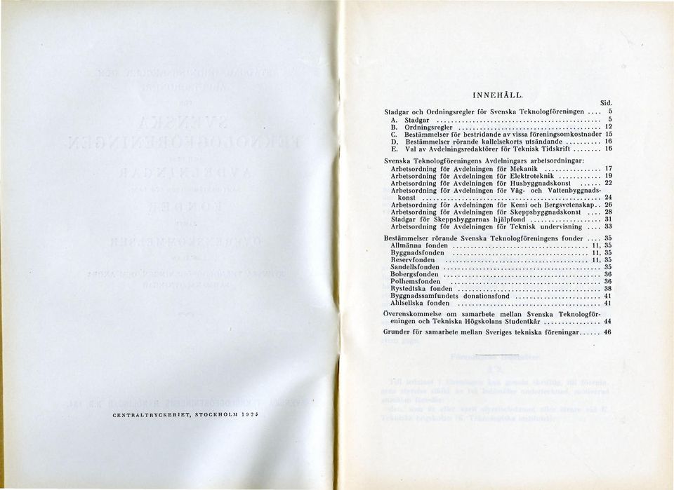 Val av Avdelningsredaktörer för Teknisk Tidskrift 16 Svenska Teknologföreningens Avdelningars arbetsordningar: Arbetsordning för Avdelningen för Mekanik 17 Arbetsordning för Avdelningen för