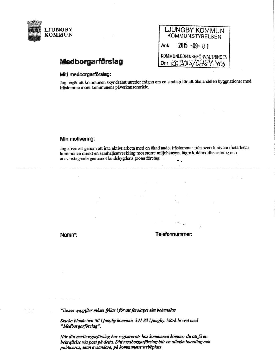 Jag anser att genom att inte aktivt arbeta med en ökad andel trästommar från svensk råvara motarbetar kommunen direkt en samhällsutvecklíng mot större miljöhänsyn, lägre koldioxidbelastning och