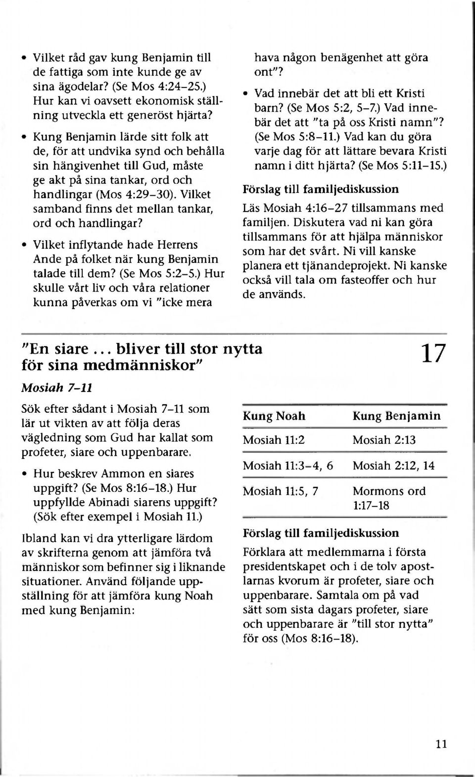 Vilket samband finns det mellan tankar, ord och handlingar? Vilket inflytande hade Herrens Ande på folket när kung Benjamin talade till dem? (Se Mos 5:2-5.
