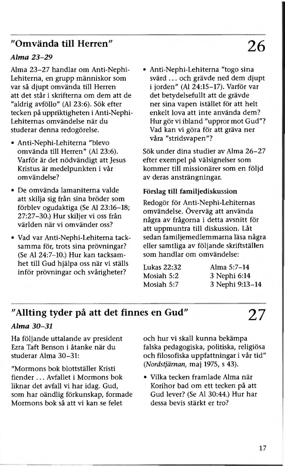 Varför är det nödvändigt att Jesus Kristus är medelpunkten i vår omvändelse? De omvända lamaniterna valde att skilja sig från sina bröder som förblev ogudaktiga (Se Al 23:16-18; 27:27-30.