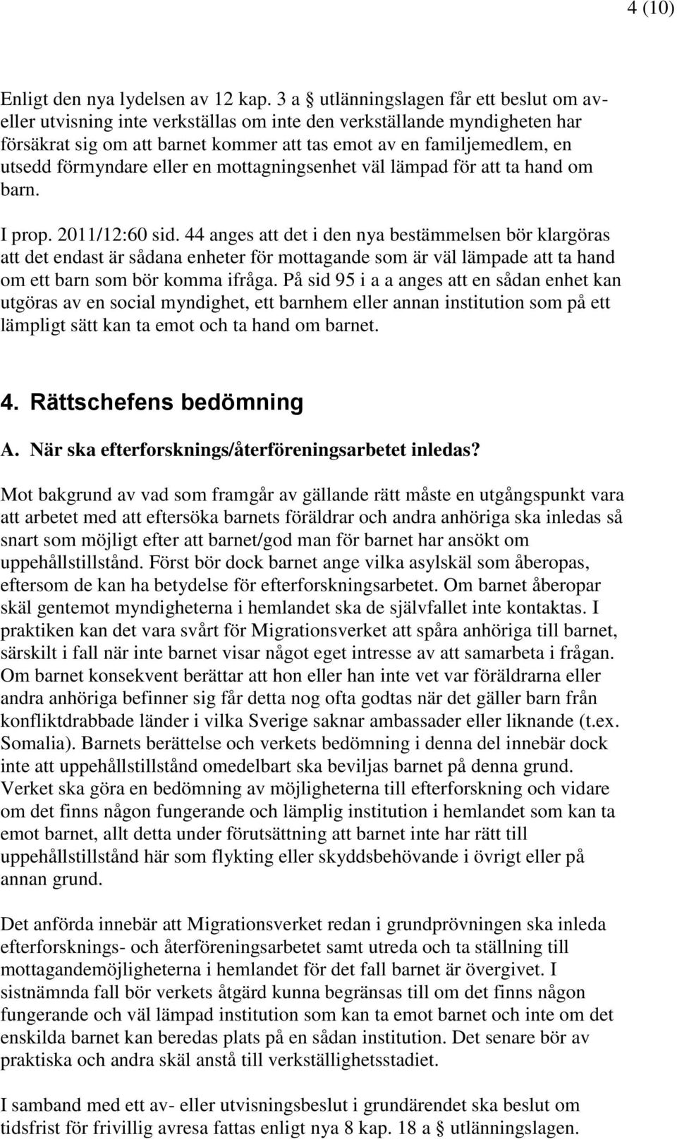 förmyndare eller en mottagningsenhet väl lämpad för att ta hand om barn. I prop. 2011/12:60 sid.