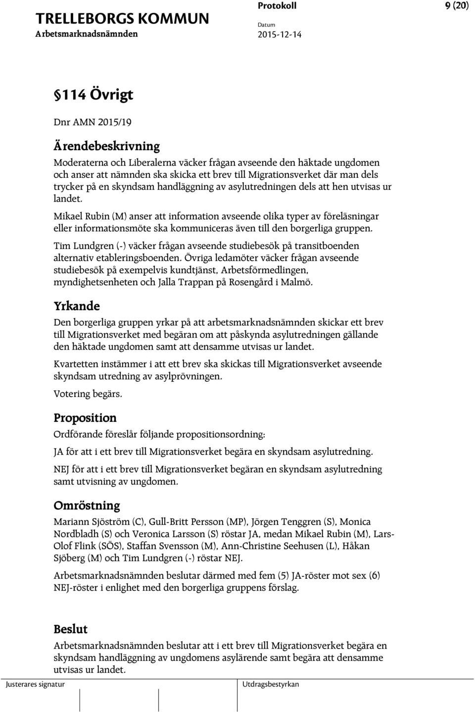 Mikael Rubin (M) anser att information avseende olika typer av föreläsningar eller informationsmöte ska kommuniceras även till den borgerliga gruppen.