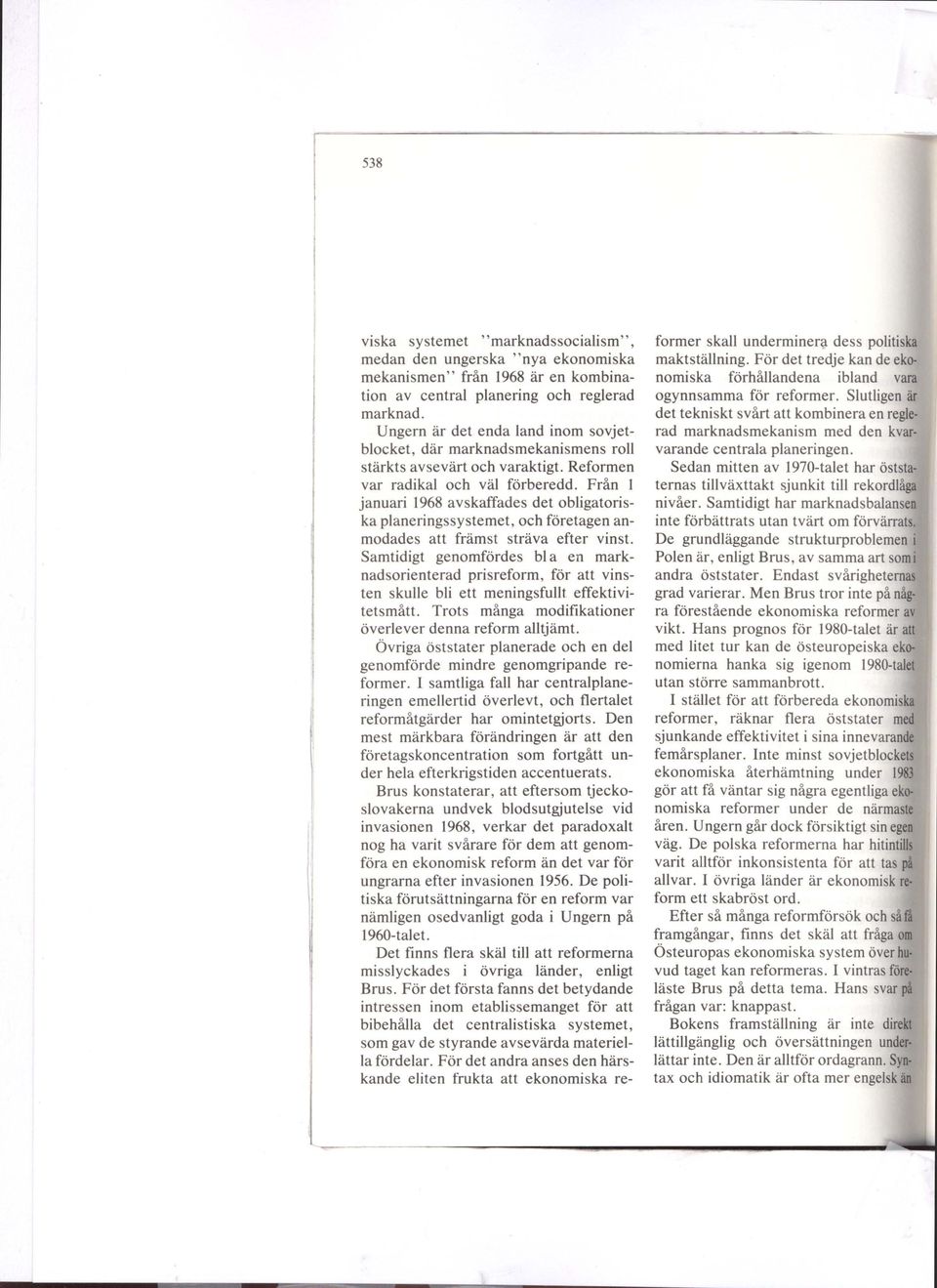 Från l januari 1968 avskaffades det obligatoriska planeringssystemet, och företagen anmodades att främst sträva efter vinst.