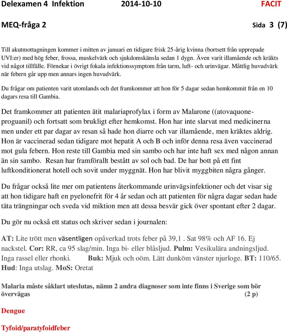 Hon har inte slarvat med medicinerna men under ett par dagar av resan så hade hon diarre och var illamående, men kräktes aldrig.