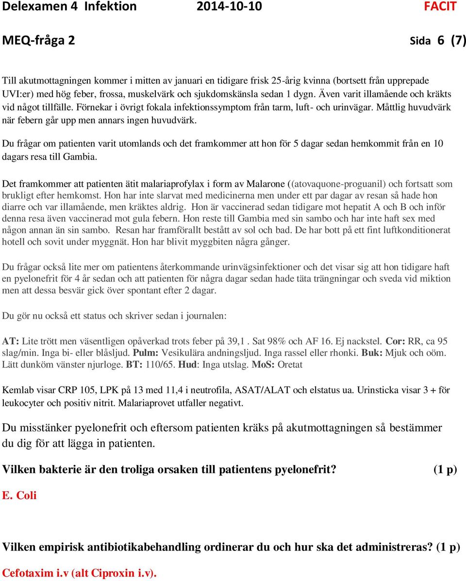 Hon har inte slarvat med medicinerna men under ett par dagar av resan så hade hon diarre och var illamående, men kräktes aldrig.