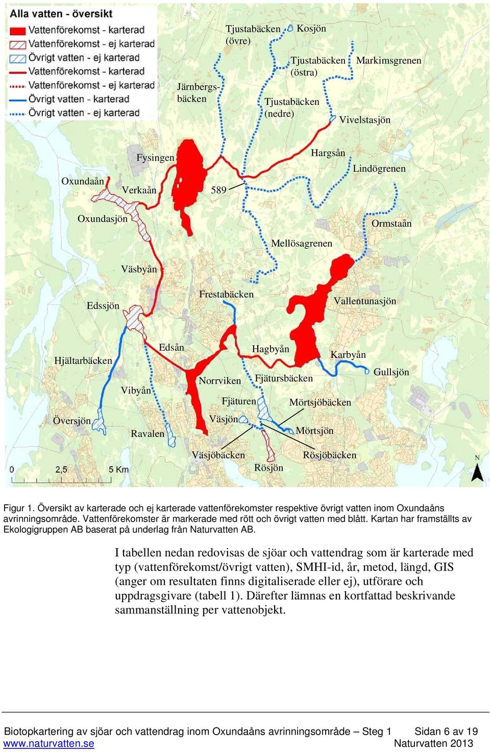 Rösjöbäcken Figur 1. Översikt av karterade och ej karterade vattenförekomster respektive övrigt vatten inom Oxundaåns avrinningsområde.