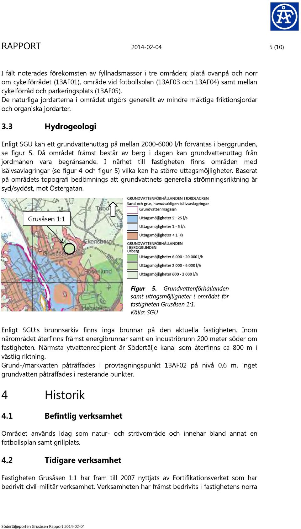 3 Hydrogeologi Enligt SGU kan ett grundvattenuttag på mellan 2000-6000 l/h förväntas i berggrunden, se figur 5.