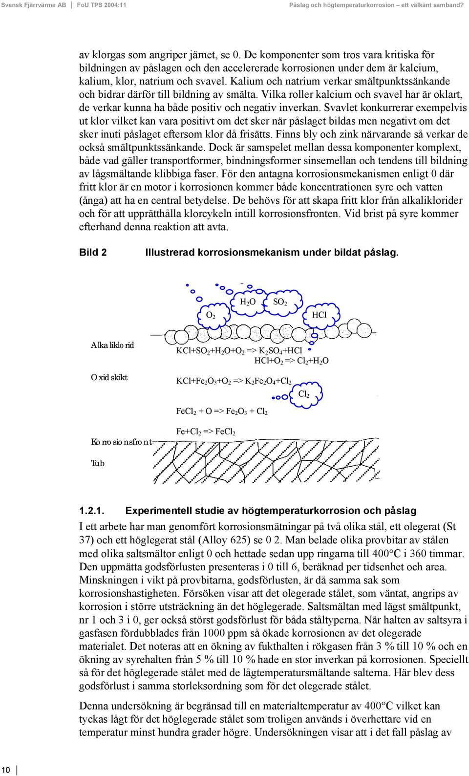 Svavlet konkurrerar exempelvis ut klor vilket kan vara positivt om det sker när påslaget bildas men negativt om det sker inuti påslaget eftersom klor då frisätts.