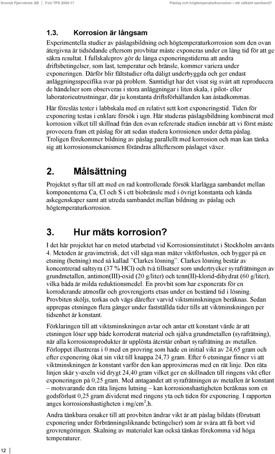 Därför blir fältstudier ofta dåligt underbyggda och ger endast anläggningsspecifika svar på problem.