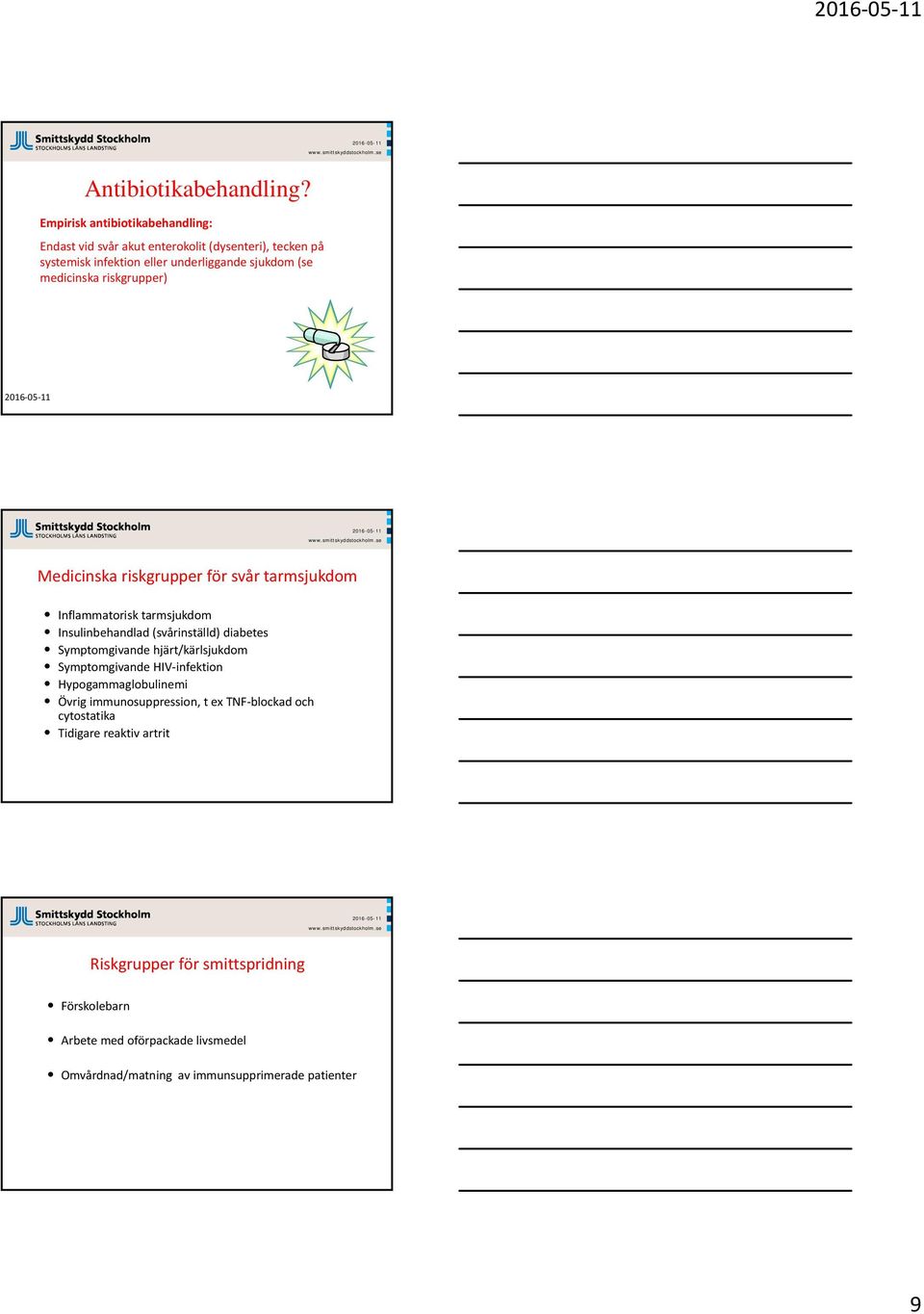 medicinska riskgrupper) Medicinska riskgrupper för svår tarmsjukdom Inflammatorisk tarmsjukdom Insulinbehandlad (svårinställd) diabetes