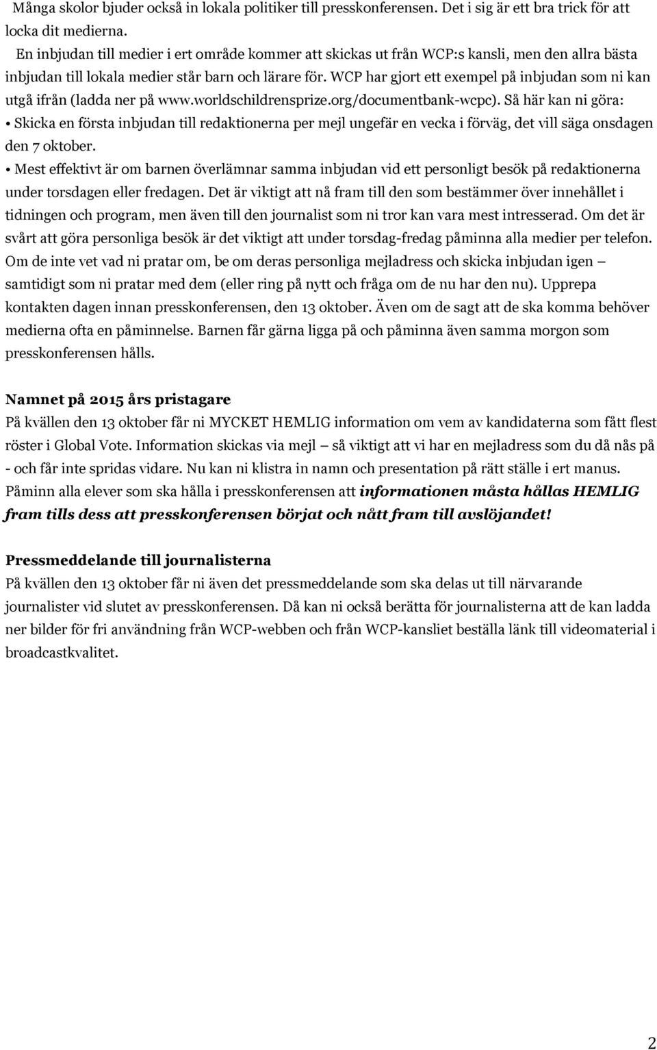 WCP har gjort ett exempel på inbjudan som ni kan utgå ifrån (ladda ner på www.worldschildrensprize.org/documentbank-wcpc).
