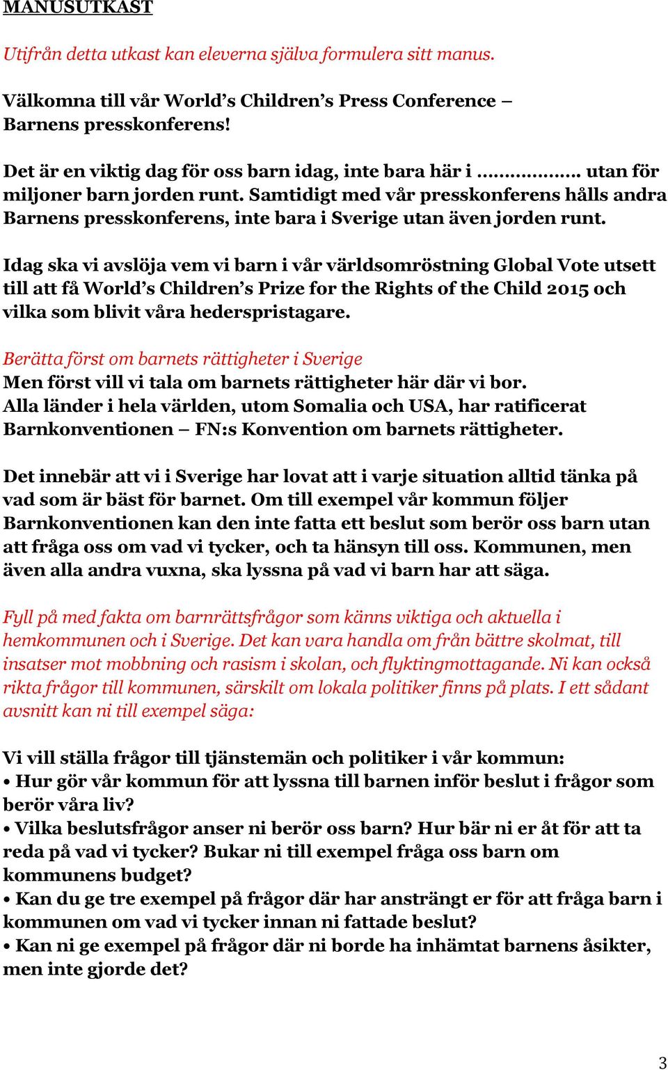 Samtidigt med vår presskonferens hålls andra Barnens presskonferens, inte bara i Sverige utan även jorden runt.