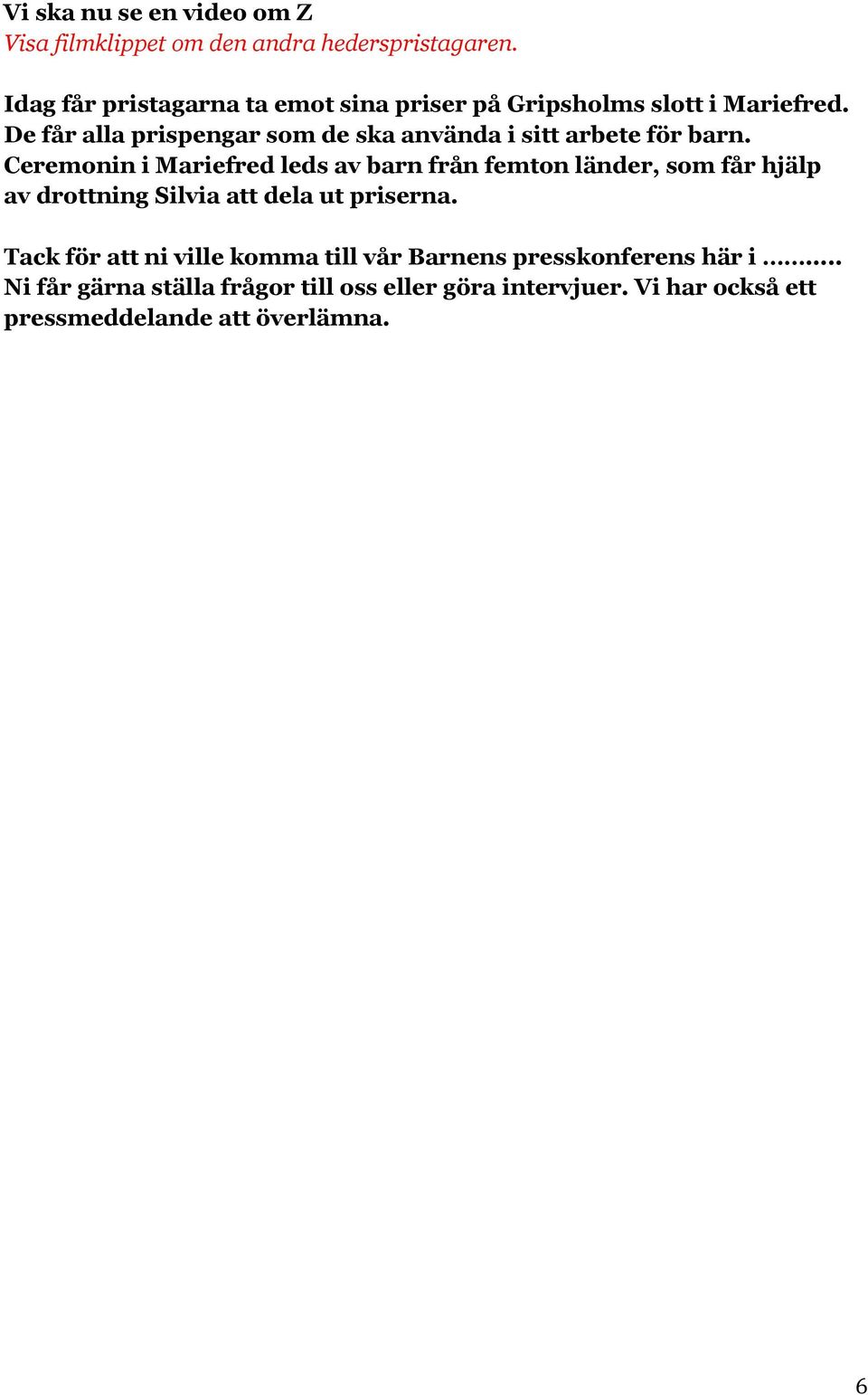 De får alla prispengar som de ska använda i sitt arbete för barn.