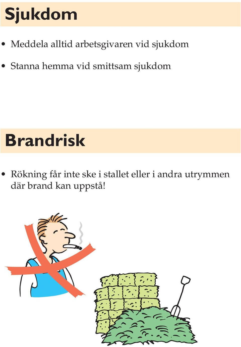 Brandrisk Rökning får inte ske i stallet