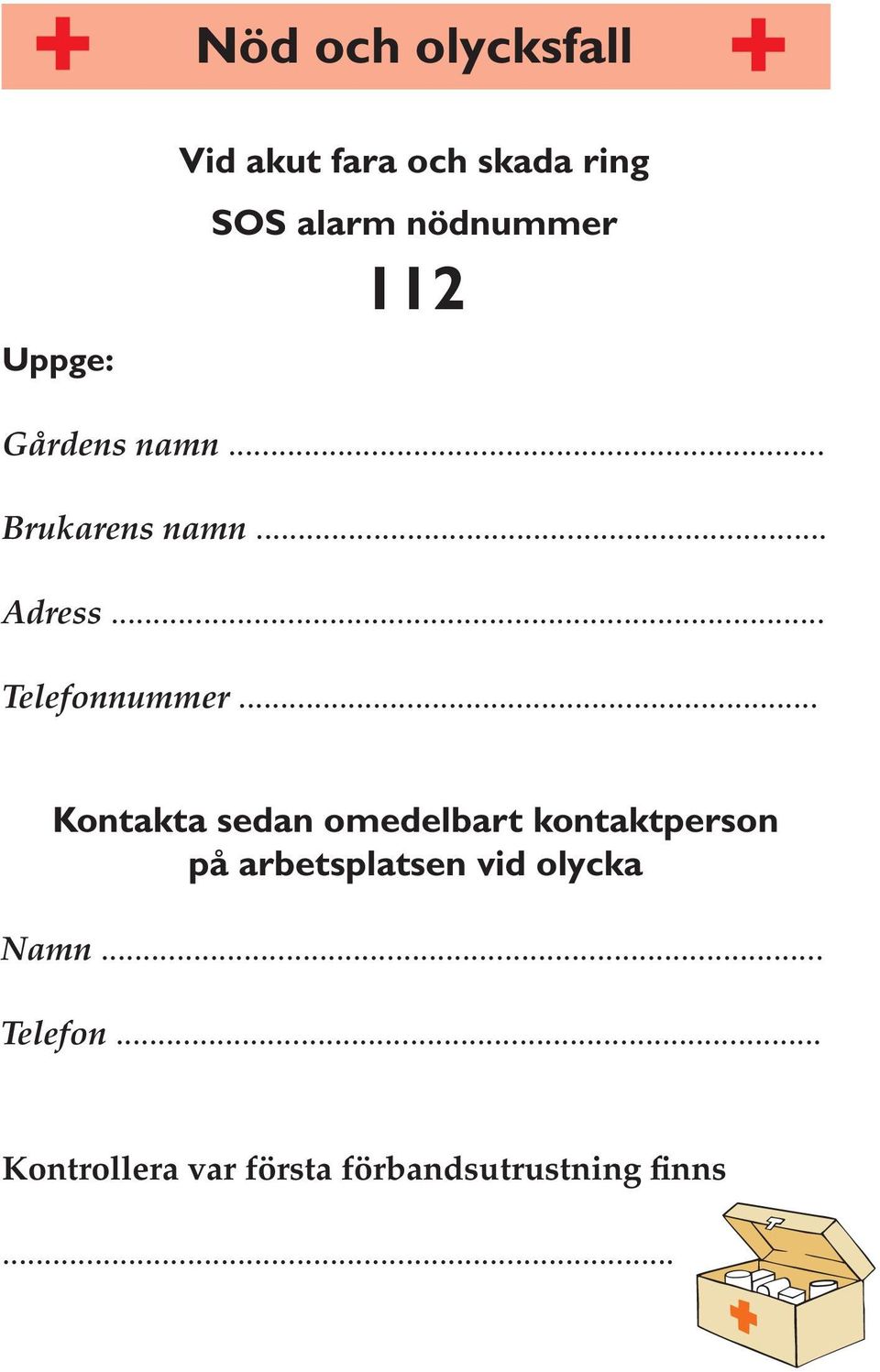 .. Kontakta sedan omedelbart kontaktperson på arbetsplatsen vid