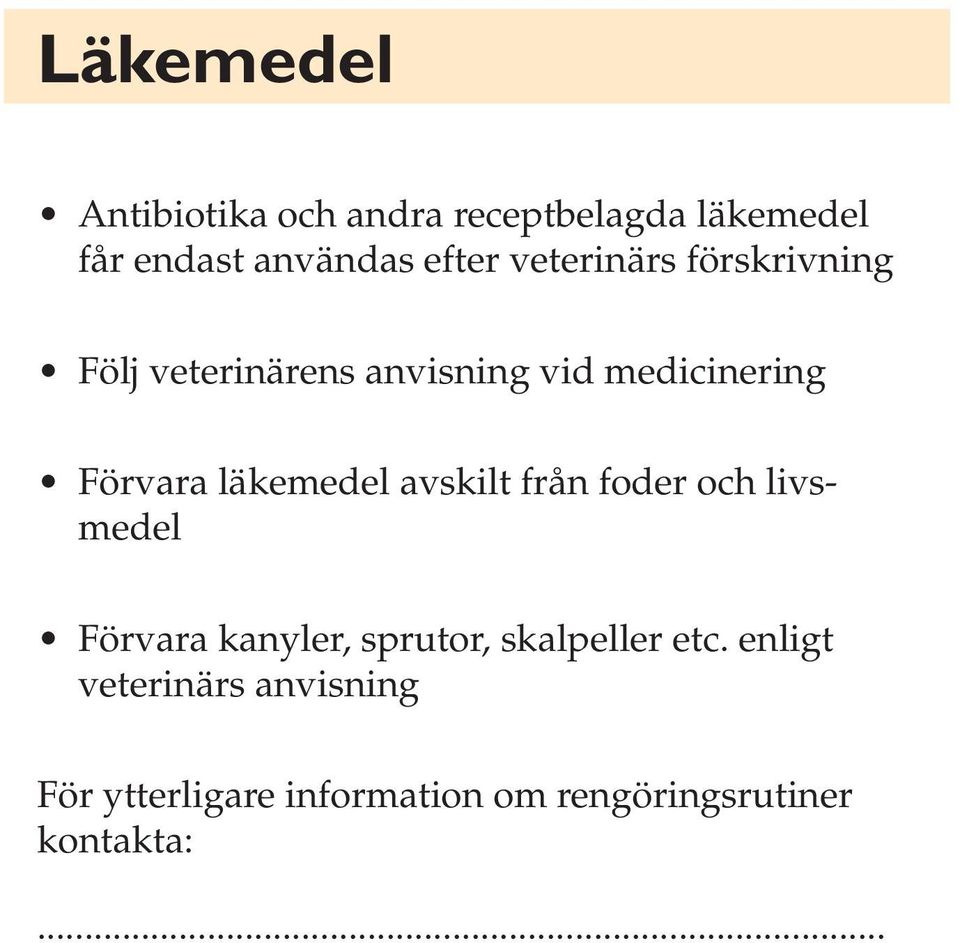 läkemedel avskilt från foder och livsmedel Förvara kanyler, sprutor, skalpeller etc.