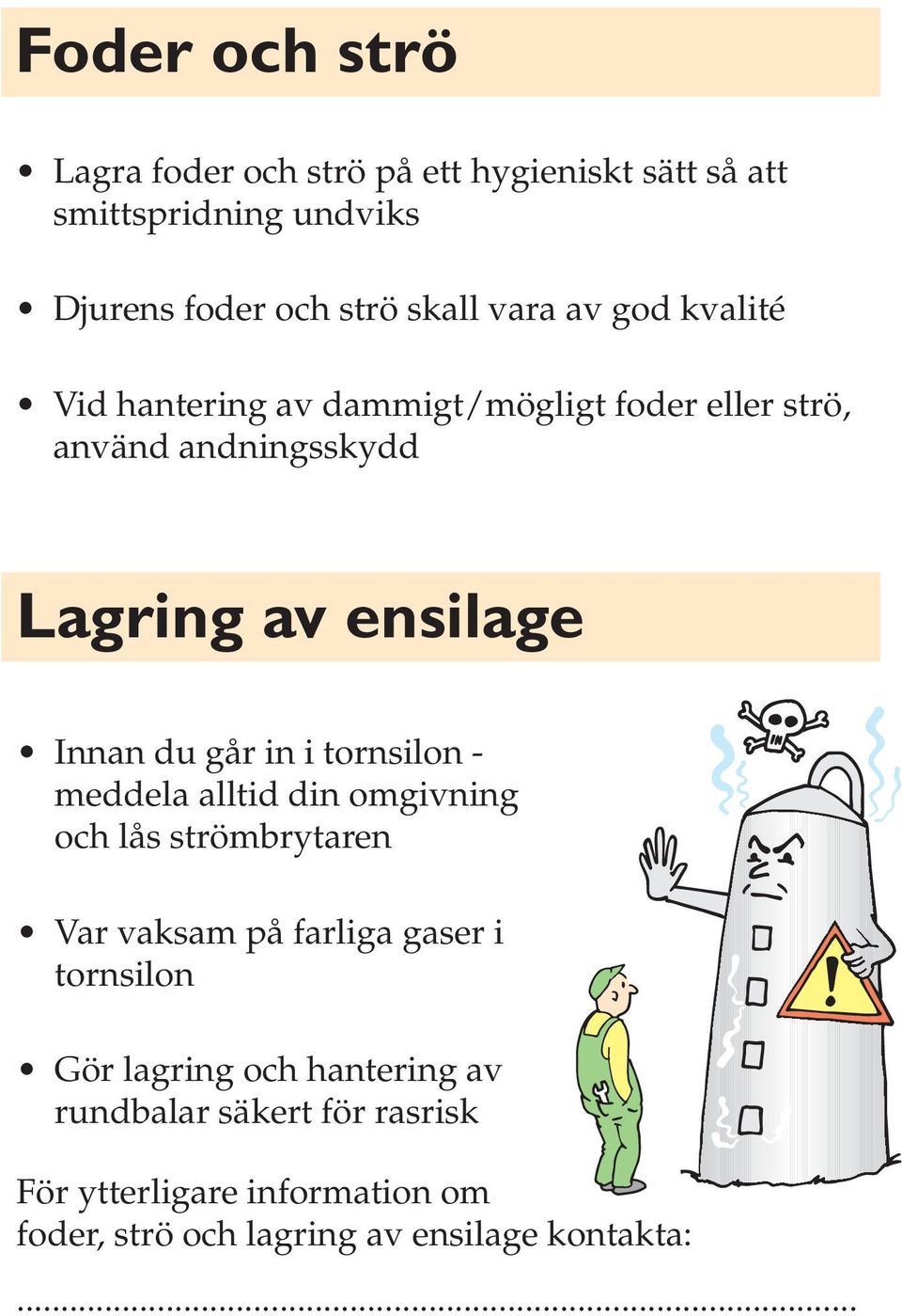 går in i tornsilon - meddela alltid din omgivning och lås strömbrytaren Var vaksam på farliga gaser i tornsilon Gör