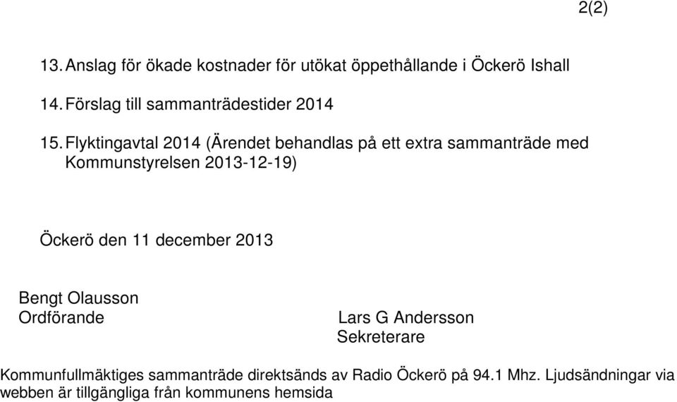 Flyktingavtal 2014 (Ärendet behandlas på ett extra sammanträde med Kommunstyrelsen 2013-12-19) Öckerö den 11