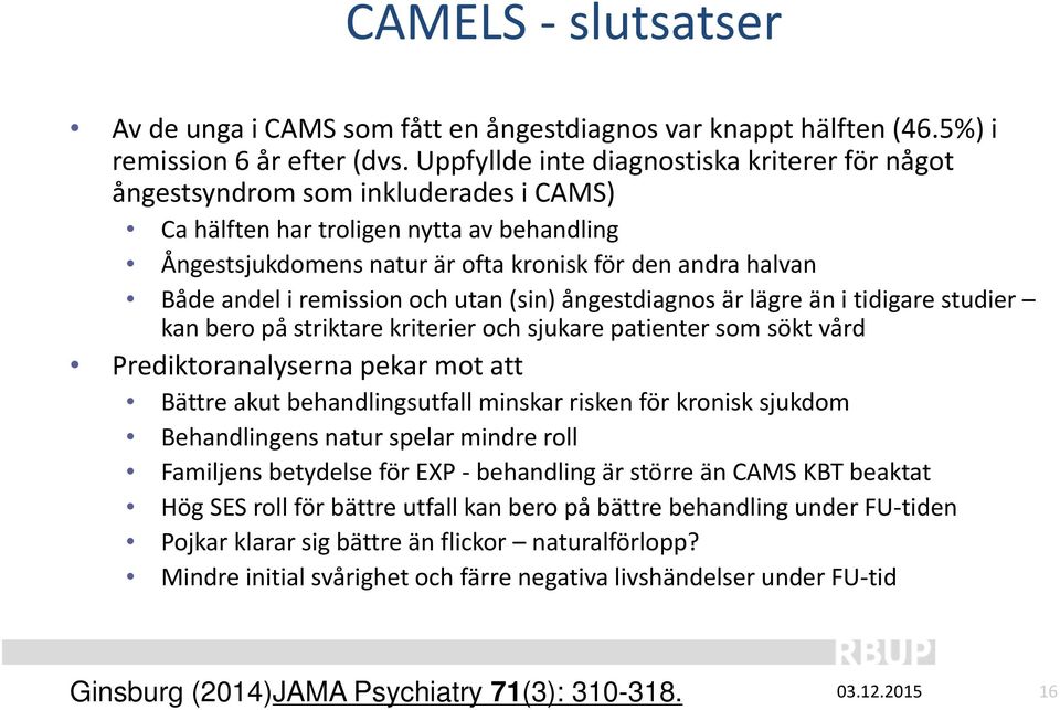 andel i remission och utan (sin) ångestdiagnos är lägre än i tidigare studier kan bero på striktare kriterier och sjukare patienter som sökt vård Prediktoranalyserna pekar mot att Bättre akut