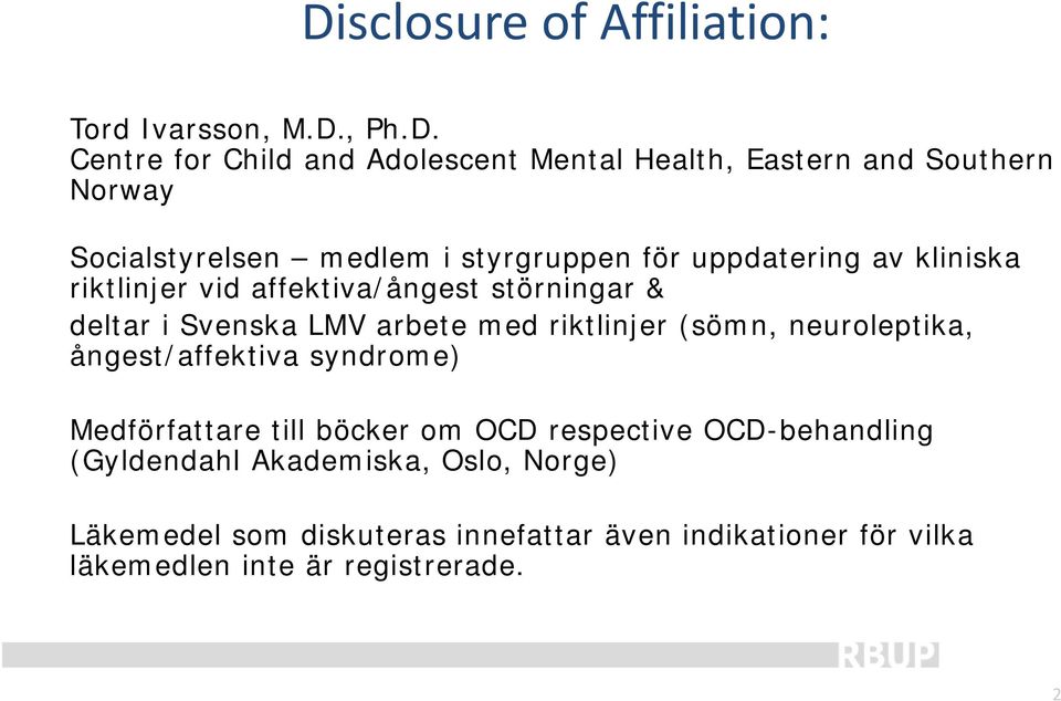 arbete med riktlinjer (sömn, neuroleptika, ångest/affektiva syndrome) Medförfattare till böcker om OCD respective OCD-behandling