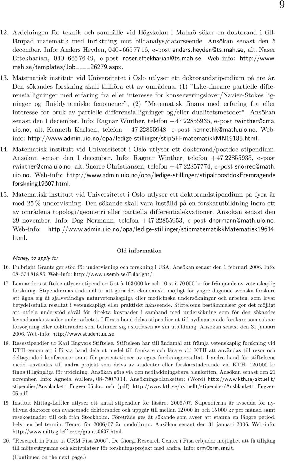 13. Matematisk institutt vid Universitetet i Oslo utlyser ett doktorandstipendium pa tre a r.