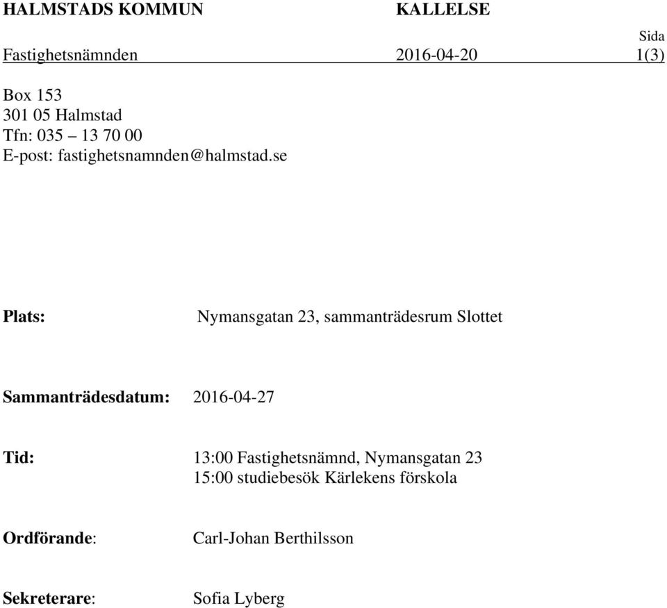 se Plats: Nymansgatan 23, sammanträdesrum Slottet Sammanträdesdatum: 2016-04-27 Tid: 13:00