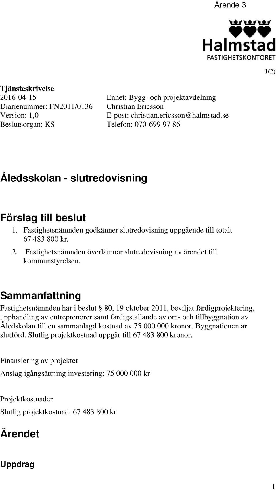 Fastighetsnämnden överlämnar slutredovisning av ärendet till kommunstyrelsen.