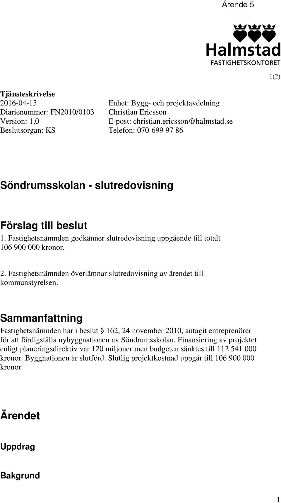 Fastighetsnämnden överlämnar slutredovisning av ärendet till kommunstyrelsen.