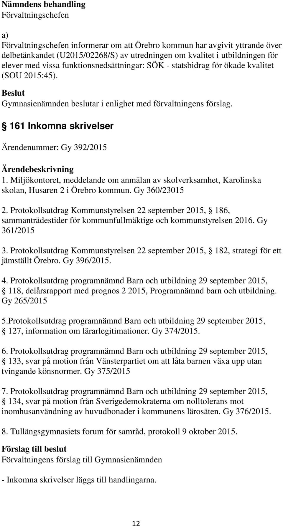 Miljökontoret, meddelande om anmälan av skolverksamhet, Karolinska skolan, Husaren 2 i Örebro kommun. Gy 360/23015 2.