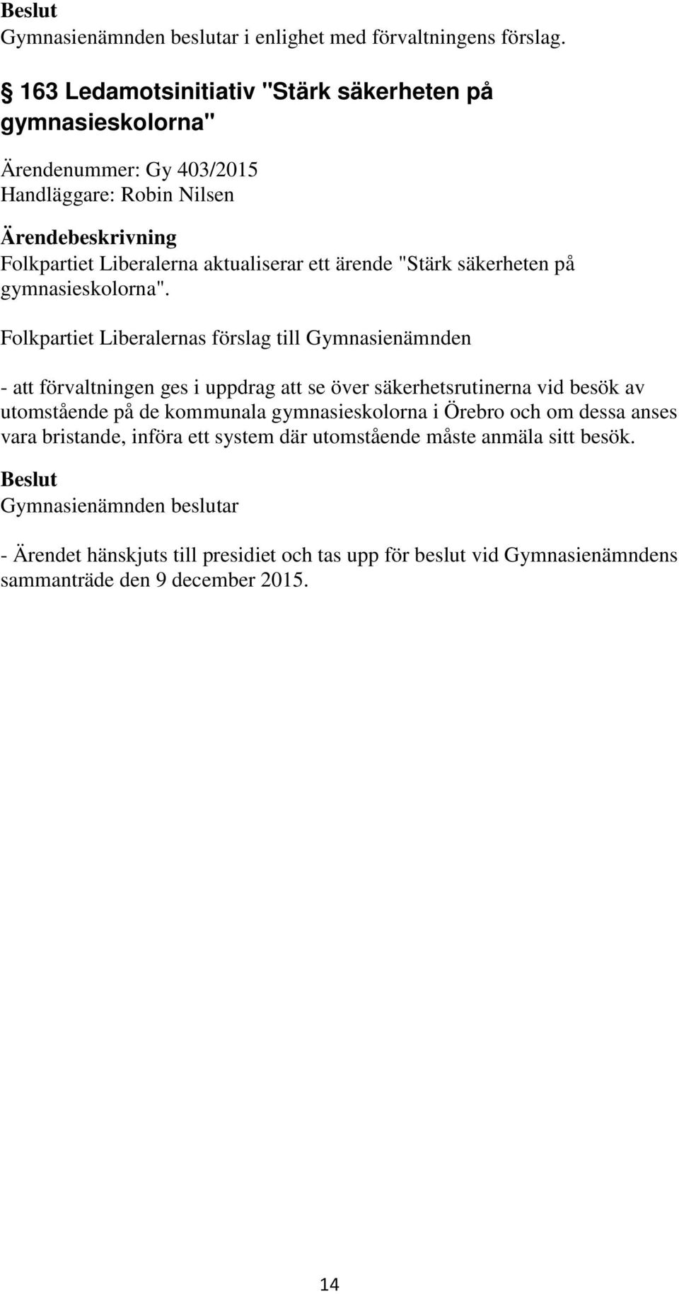 Folkpartiet Liberalernas förslag till Gymnasienämnden - att förvaltningen ges i uppdrag att se över säkerhetsrutinerna vid besök av utomstående på de