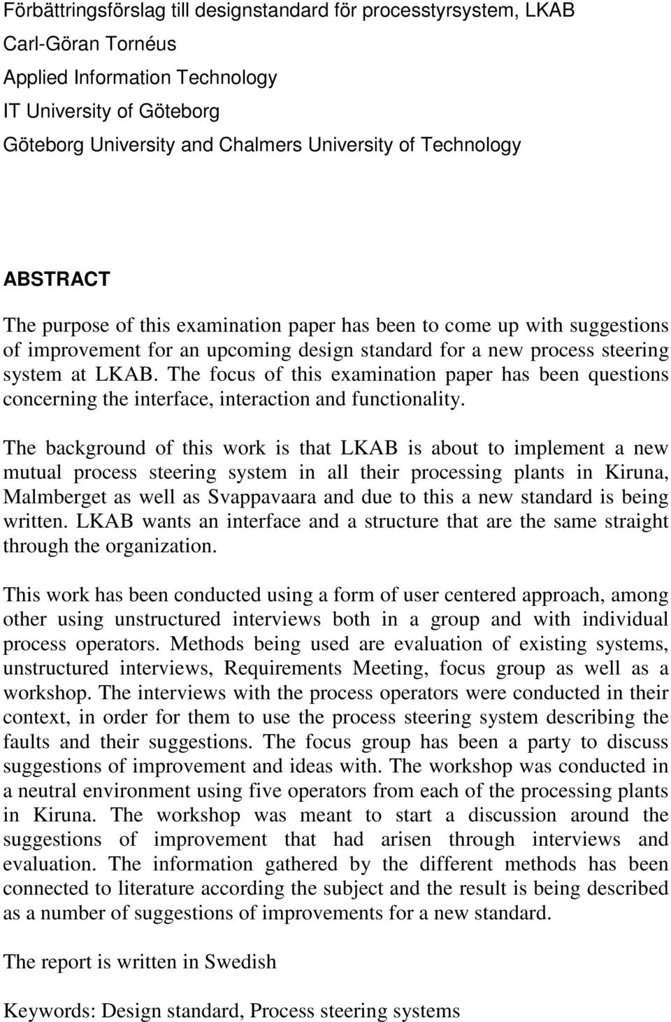 The focus of this examination paper has been questions concerning the interface, interaction and functionality.