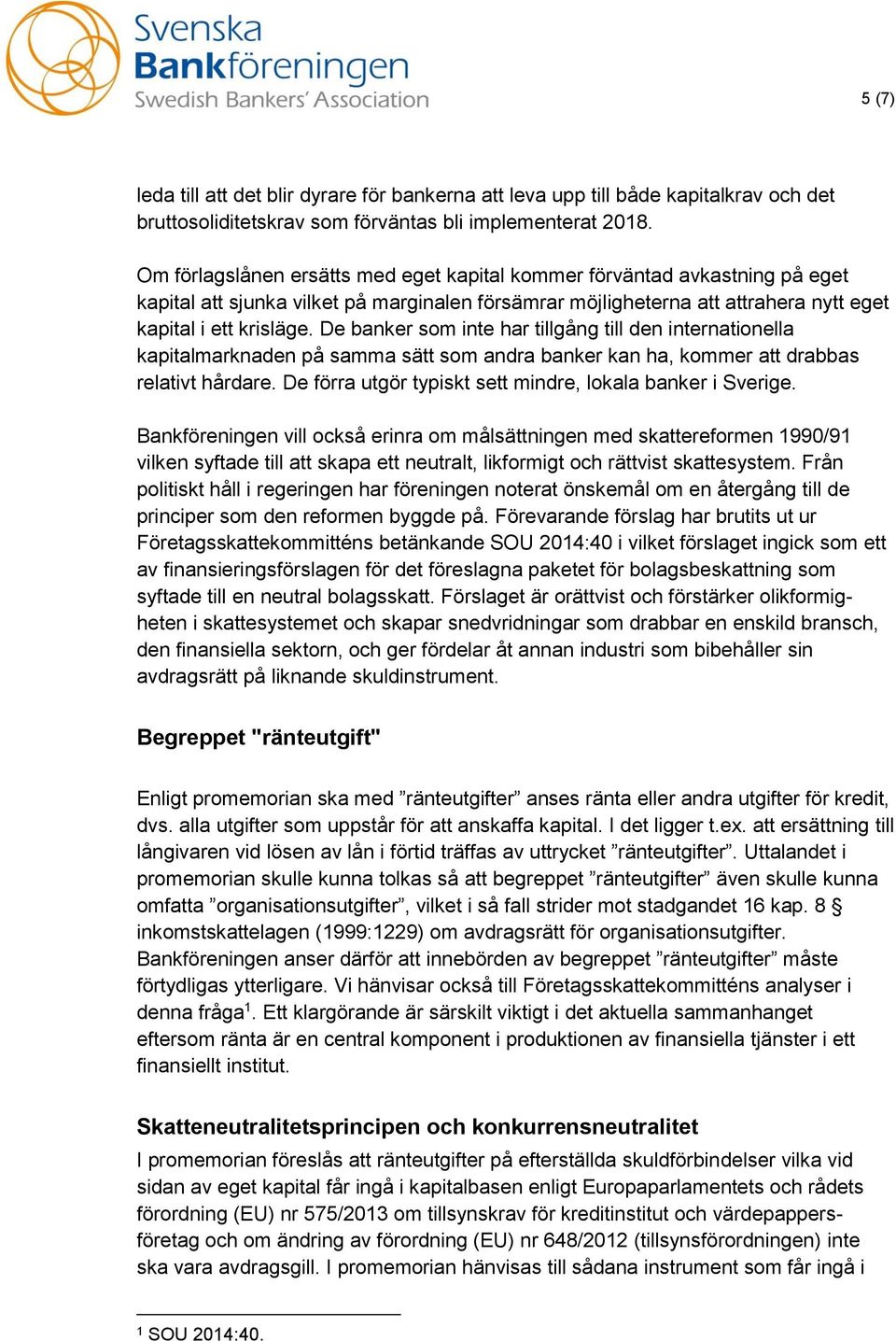 De banker som inte har tillgång till den internationella kapitalmarknaden på samma sätt som andra banker kan ha, kommer att drabbas relativt hårdare.