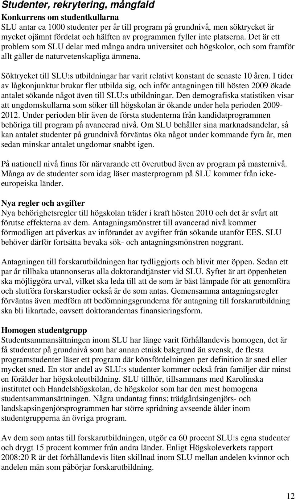 Söktrycket till SLU:s utbildningar har varit relativt konstant de senaste 10 åren.