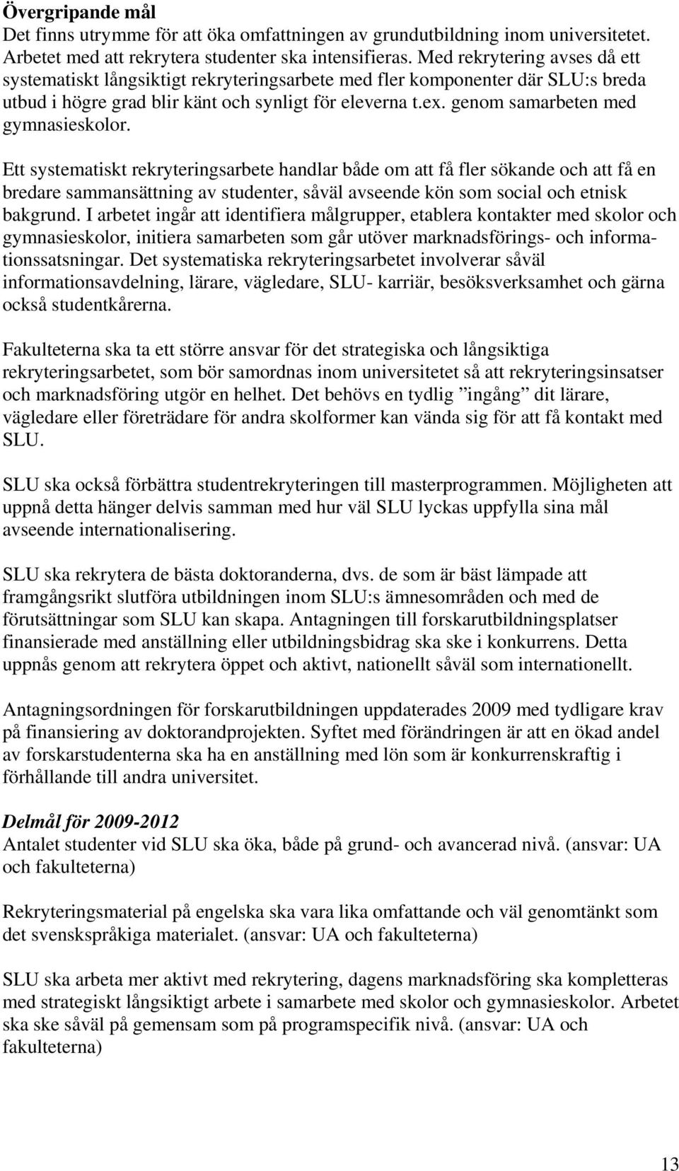 genom samarbeten med gymnasieskolor.