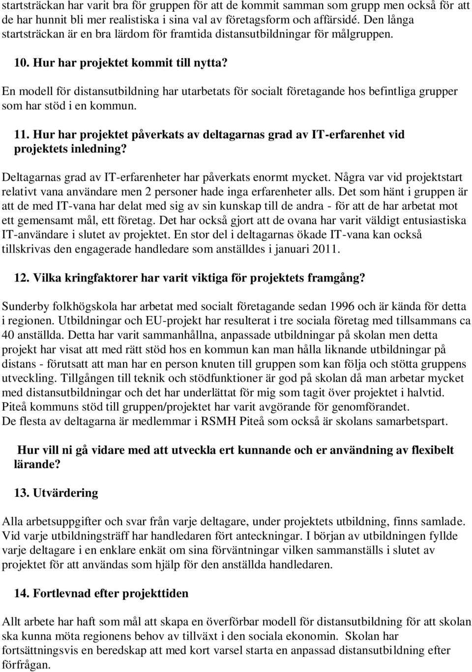 En modell för distansutbildning har utarbetats för socialt företagande hos befintliga grupper som har stöd i en kommun. 11.
