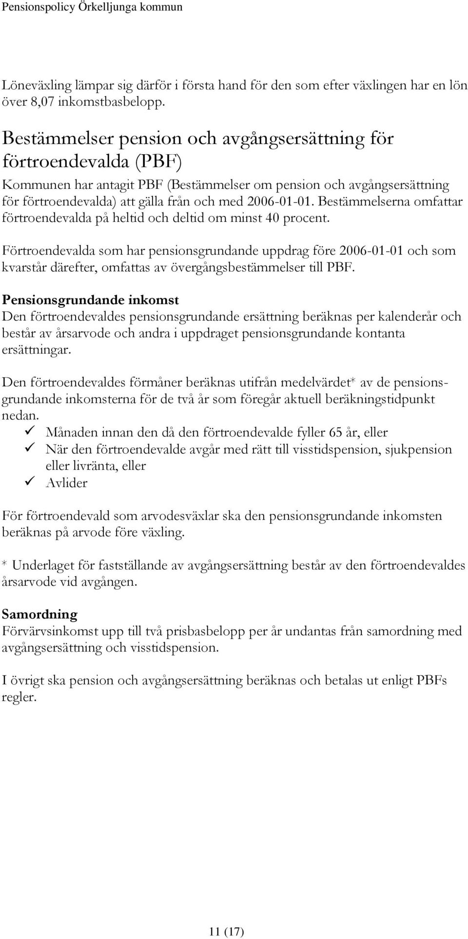 Bestämmelserna omfattar förtroendevalda på heltid och deltid om minst 40 procent.