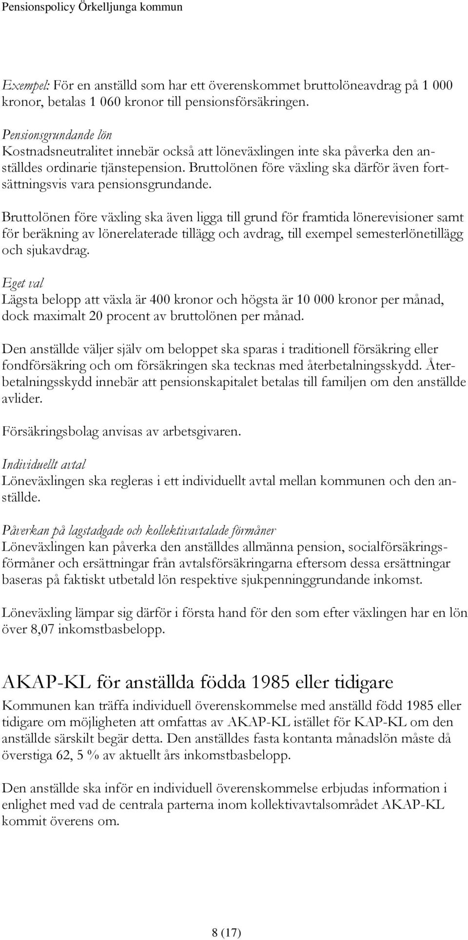 Bruttolönen före växling ska därför även fortsättningsvis vara pensionsgrundande.