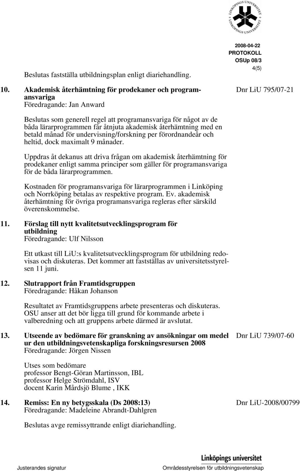 lärarprogrammen får åtnjuta akademisk återhämtning med en betald månad för undervisning/forskning per förordnandeår och heltid, dock maximalt 9 månader.