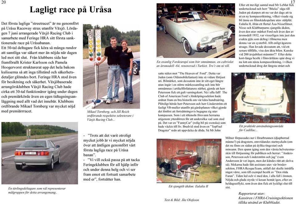 Ett 50-tal deltagare fick köra så många rundor att samtliga var säkert mer än nöjda när dagen led mot sitt slut.