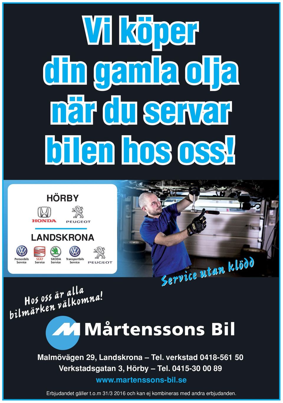 verkstad 0418-561 50 Verkstadsgatan 3, Hörby Tel. 0415-30 00 89 www.martenssons-bil.