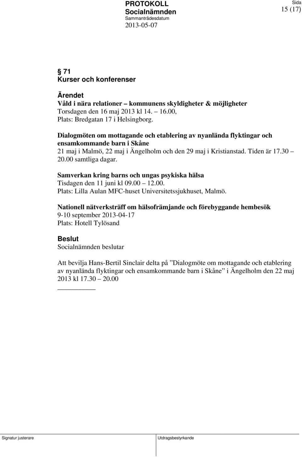 Samverkan kring barns och ungas psykiska hälsa Tisdagen den 11 juni kl 09.00 12.00. Plats: Lilla Aulan MFC-huset Universitetssjukhuset, Malmö.