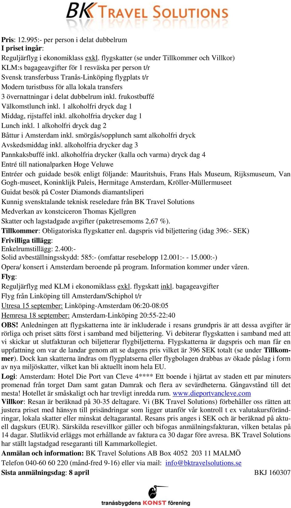 övernattningar i delat dubbelrum inkl. frukostbuffé Välkomstlunch inkl. 1 alkoholfri dryck dag 1 Middag, rijstaffel inkl. alkoholfria drycker dag 1 Lunch inkl.