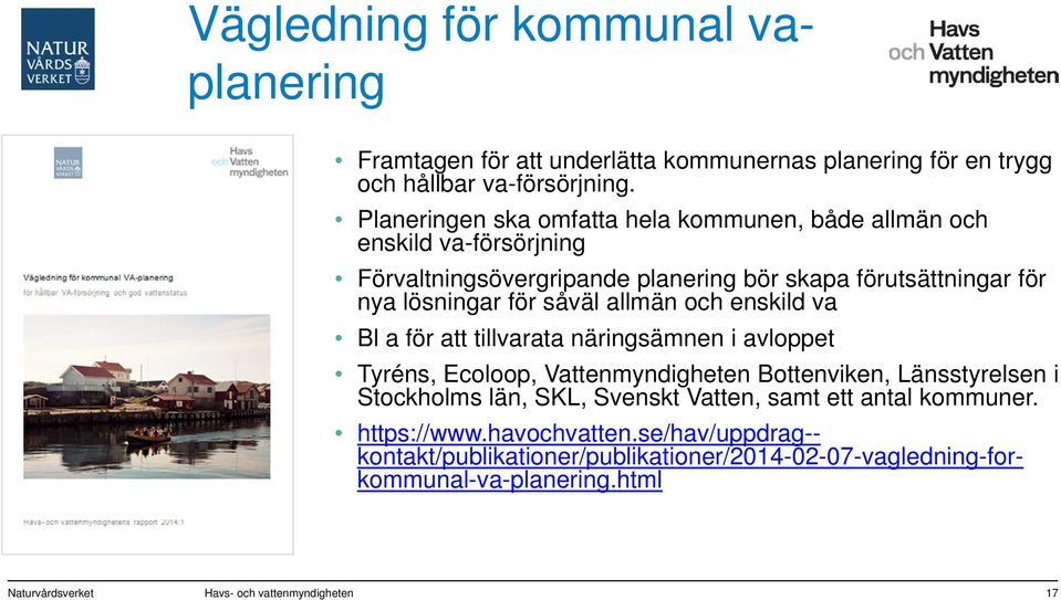 allmän och enskild va Bl a för att tillvarata näringsämnen i avloppet Tyréns, Ecoloop, Vattenmyndigheten Bottenviken, Länsstyrelsen i Stockholms län, SKL, Svenskt
