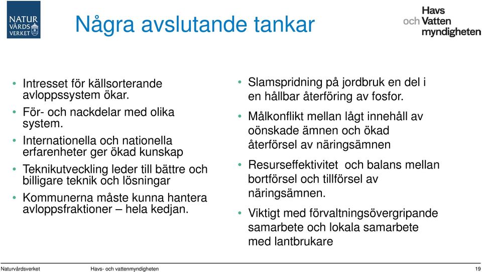 avloppsfraktioner hela kedjan. Slamspridning på jordbruk en del i en hållbar återföring av fosfor.