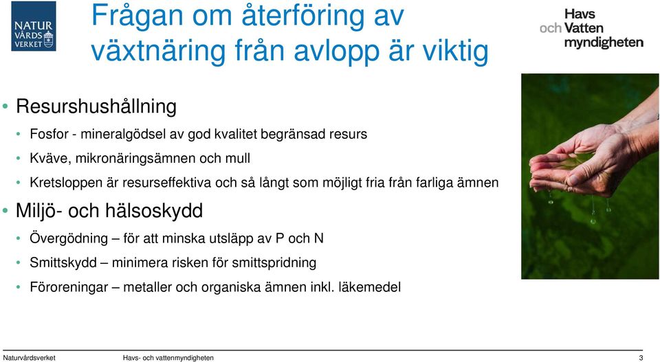 från farliga ämnen Miljö- och hälsoskydd Övergödning för att minska utsläpp av P och N Smittskydd minimera risken