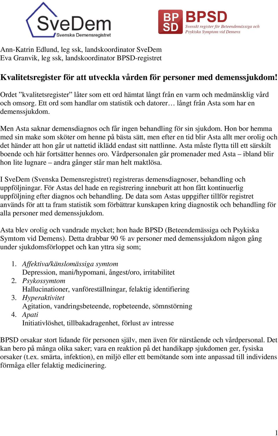 Men Asta saknar demensdiagnos och får ingen behandling för sin sjukdom.