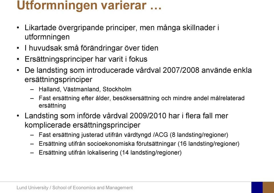 och mindre andel målrelaterad ersättning Landsting som införde vårdval 2009/2010 har i flera fall mer komplicerade ersättningsprinciper Fast ersättning justerad